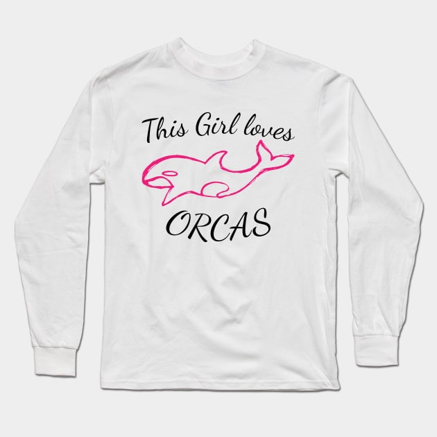 This Girl Loves Orcas, handwritten design for Girls who love killer whales, Sea Pandas, Orcas Long Sleeve T-Shirt by TheBlendedRack